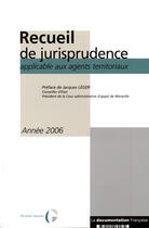 Couverture du livre « Recueil de jurisprudence applicable aux agents territoriaux (édition 2006) » de  aux éditions Documentation Francaise