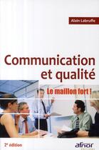 Couverture du livre « Communication et qualité ; le maillon fort ! » de Alain Labruffe aux éditions Afnor