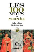 Couverture du livre « Les 100 mots du Moyen Age » de Benedicte Sere et Nelly Labere aux éditions Presses Universitaires De France