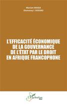 Couverture du livre « L'efficacité économique de la gouvernance de l'état par le droit en Afrique francophone » de Mariam Maiga et Dipmansy I. Sissoko aux éditions L'harmattan
