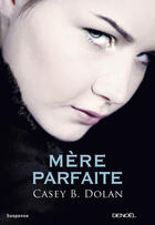 Couverture du livre « Mère parfaite » de Casey B. Dolan aux éditions Denoel