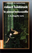 Couverture du livre « Le passe-broussaille - la chapelle verte » de Robert Holdstock aux éditions Denoel