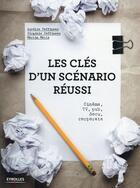 Couverture du livre « Les clés d'un scénario réussi ; cinéma, série tv, pub, docu, corporate » de Aurelie Coffineau et Virginie Coffineau et Martin Matte aux éditions Eyrolles