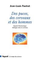 Couverture du livre « Des puces, des cerveaux et des hommes ; quand l'électronique dialogue avec le cerveau » de Jean-Louis Pautrat aux éditions Fayard