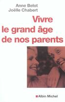 Couverture du livre « Vivre Le Grand Age De Nos Parents » de Joelle Chabert et Anne Belot aux éditions Albin Michel