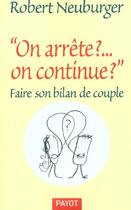 Couverture du livre « On arrete ?...on continue ? ...1ere ed » de Robert Neuburger aux éditions Payot