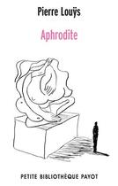 Couverture du livre « Aphrodite ; moeurs antiques » de Pierre Louys aux éditions Payot