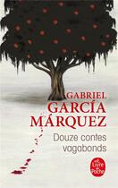 Couverture du livre « Douze contes vagabonds » de Gabriel Garcia Marquez aux éditions Le Livre De Poche