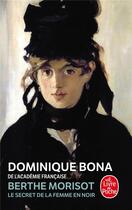 Couverture du livre « Berthe Morisot ; le secret de la femme en noir » de Dominique Bona aux éditions Le Livre De Poche