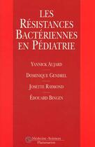 Couverture du livre « Les resistances bacteriennes en pediatrie » de Yannick Aujard aux éditions Lavoisier Medecine Sciences