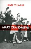 Couverture du livre « Marx quand même » de Henri Pena-Ruiz aux éditions Plon