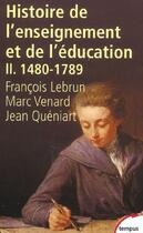 Couverture du livre « Histoire de l'enseignement et de l'éducation Tome 2 ; 1480-1789 » de Francois Lebrun aux éditions Tempus/perrin