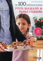 Couverture du livre « Les 100 meilleures recettes pour mamans & papas pressés » de Solveig Darrigo-Dartinet aux éditions Solar