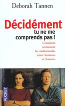 Couverture du livre « Decidement Tu Ne Me Comprends Pas » de Deborah Tannen aux éditions Pocket