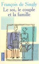 Couverture du livre « Le soi, le couple et la famille » de Francois De Singly aux éditions Pocket