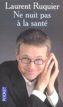 Couverture du livre « Ne Nuit Pas A La Sante » de Laurent Ruquier aux éditions Pocket