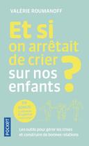 Couverture du livre « Et si on arrêtait de crier sur nos enfants ? » de Valerie Roumanoff aux éditions Pocket