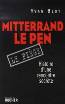 Couverture du livre « Mitterrand-le pen, le piège ; histoire d'une rencontre secrète » de Yvan Blot aux éditions Rocher