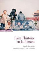 Couverture du livre « Faire l'histoire en la filmant » de Christian Delage et Claire Demoulin aux éditions Cnrs