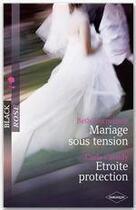 Couverture du livre « Mariage sous tension ; étroite protection » de Beth Cornelison et Carla Cassidy aux éditions Harlequin