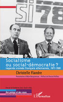 Couverture du livre « Socialisme ou social-démocratie ? ; regards croisés français allemands, 1971-1981 » de Christelle Flandre aux éditions L'harmattan