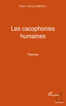 Couverture du livre « Les cacophonies humaines » de Pierre Celestin Mboua aux éditions Editions L'harmattan