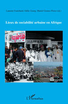 Couverture du livre « Lieux de sociabilité urbaine en Afrique » de Muriel Gomez-Perez et Odile Goerg et Laurent Fouchard aux éditions Editions L'harmattan