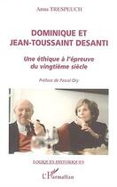 Couverture du livre « Dominique et Jean-Toussaint Desanti : Une éthique à l'épreuve du vingtième siècle » de Anna Trespeuch aux éditions Editions L'harmattan