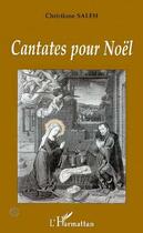 Couverture du livre « Cantates pour noel » de Christiane Saleh aux éditions Editions L'harmattan