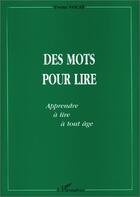 Couverture du livre « MOTS (DES) POUR LIRE : Apprendre à lire à tout âge » de Yvette Vocat aux éditions Editions L'harmattan