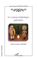 Couverture du livre « Le roman initiatique gabonais » de Jean Leonard Nguema Ondo aux éditions Editions L'harmattan