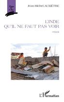 Couverture du livre « L'Inde qu'il ne faut pas voir » de Jean-Michel Auxietre aux éditions Editions L'harmattan