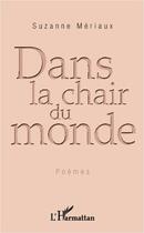 Couverture du livre « Dans la chair du monde » de Suzanne Meriaux aux éditions Editions L'harmattan