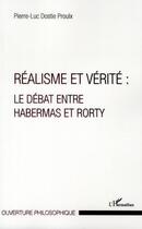 Couverture du livre « Réalisme et vérité : le débat entre Habermas et Rorty » de Pierre-Luc Dostie Proulx aux éditions L'harmattan