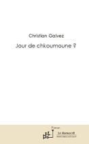 Couverture du livre « Jour de chkoumoune ? » de Christian Galvez aux éditions Editions Le Manuscrit