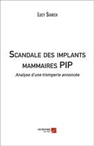 Couverture du livre « Scandale des implants mammaires PIP » de Lucy Search aux éditions Editions Du Net