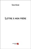 Couverture du livre « Lettre à mon frère » de Sarah Arsane aux éditions Editions Du Net