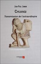 Couverture du livre « Chuanqi - transmission de l extraordinaire » de Jean-Paul Jannin aux éditions Editions Du Net