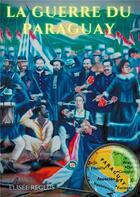 Couverture du livre « La guerre du Paraguay : un conflit géopolitique raconté par le célèbre géographe Elisée Reclus (1830-1905) » de Elisee Reclus aux éditions Books On Demand