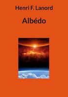 Couverture du livre « Albédo » de Henri F. Lanord aux éditions Books On Demand