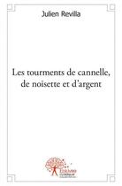 Couverture du livre « Les tourments de cannelle, de noisette et d'argent » de Revilla Julien aux éditions Edilivre