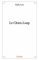 Couverture du livre « Le chien-loup » de Kelly Leu aux éditions Edilivre