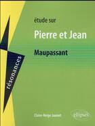 Couverture du livre « Maupassant, pierre et jean » de Jaunet Claire-Neige aux éditions Ellipses