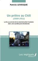 Couverture du livre « Un prêtre au chili (2000-2011) » de Patrick Levesque aux éditions L'harmattan