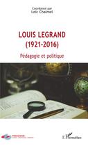 Couverture du livre « Louis Legrand (1921-2016) pédagogie et politique » de Loic Chalmel aux éditions L'harmattan
