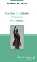 Couverture du livre « L'autre prophète » de Mustapha Kharmoudi aux éditions Les Impliques