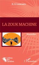 Couverture du livre « La zouk machine » de K.G. Lesroses aux éditions L'harmattan