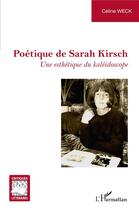 Couverture du livre « Poétique de Sarah Kirsch ; une esthétique du kaléidoscope » de Celine Weck aux éditions L'harmattan