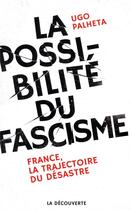 Couverture du livre « La possibilité du fascisme » de Ugo Palheta aux éditions La Decouverte
