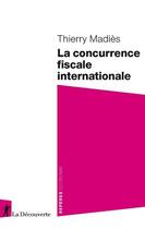 Couverture du livre « La concurrence fiscale internationale » de Thierry Madies aux éditions La Decouverte